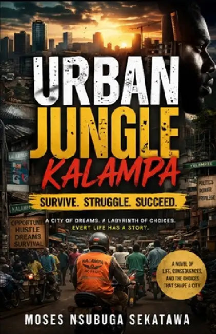 Urban Jungle: Kalampa: Survive. Struggle. Succeed. by Moses Nsubuga Sekatawa