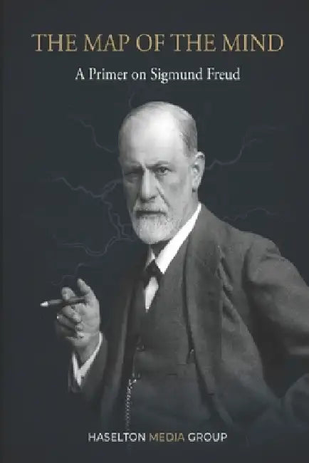 The Map of the Mind: A Primer on Sigmund Freud by Haselton Media Group