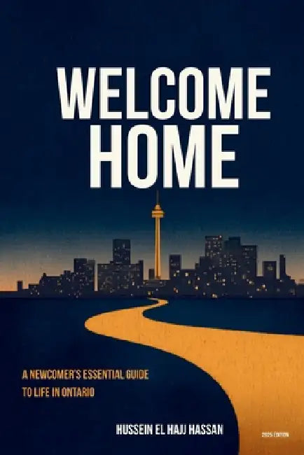 Welcome Home: A Newcomer's Essential Guide to Life in Ontario by Hussein El Hajj Hassan