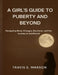 A Girl's Guide to Puberty and Beyond by Travis E. Marson