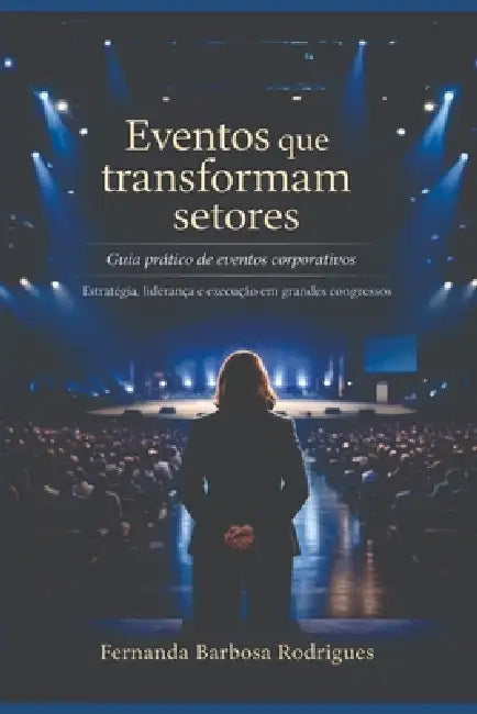 Eventos que transformam setores: Guia prático de eventos corporativos by Fernanda Barbosa Rodrigues