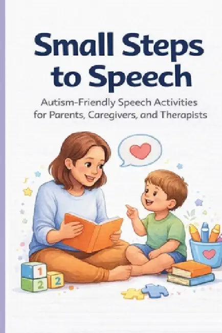 Small Steps to Speech: Autism-Friendly Speech Activities for Parents, Caregivers, and Therapists by Autism Mumma