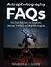 Astrophotography FAQs: 500 Clear Answers on Equipment, Settings, Tracking, and Night Sky Imaging. by Warren M. Calder