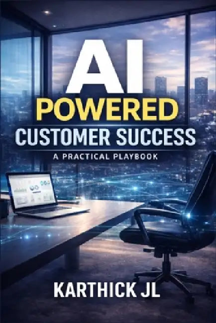 AI Powered Customer Success: A Practical Playbook to Reduce Churn, Drive Adoption and Scale Customer Outcomes by Karthick Jl