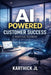 AI Powered Customer Success: A Practical Playbook to Reduce Churn, Drive Adoption and Scale Customer Outcomes by Karthick Jl