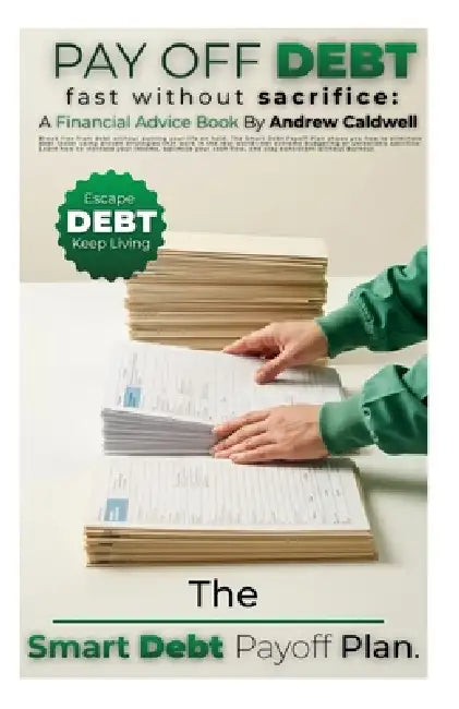 Pay Off Debt Fast Without Sacrifice: The Smart Debt Payoff Plan by Andrew Caldwell