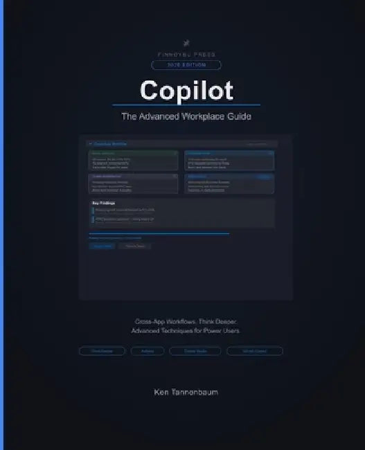 Copilot: The Advanced Workplace Guide: Think Deeper, Cross-App Workflows, Copilot Studio, and Enterprise Deployment by Ken Tannenbaum