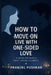 How to Move on Live with One-Sided Love: A Guide for Hearts That Loved Silently by Pranjal Pushkar