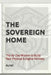 The Sovereign Home: The 30-Day Mission to Build Your Physical & Digital Fortress by Aurell