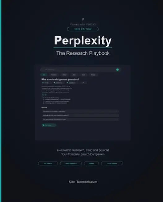 Perplexity AI: The Research Playbook: Master AI-Powered Research - From Pro Search to Deep Research, Spaces, and Beyond by Ken Tannenbaum