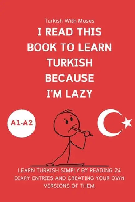 I Read This Book to Learn Turkish Because I'M LAZY: A Turkish Story Book For Lazy Turkish Learners by Turkish With Moses