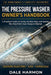 The Pressure Washer Owner's Handbook: A Practical Guide to Using, Maintaining, and Getting the Most from Your Pressure Washer by Dale Harmon