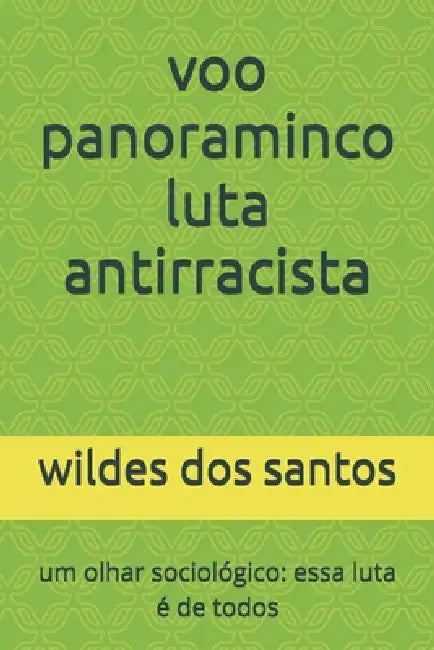 voo panoraminco luta antirracista: um olhar sociológico: essa luta é de todos by Wildes Dos Santos