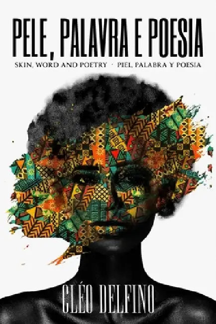 Pele, Palavra e Poesia: Skin, Word and Poetry / Piél, Palabra y Poesia by Cleo Delfino