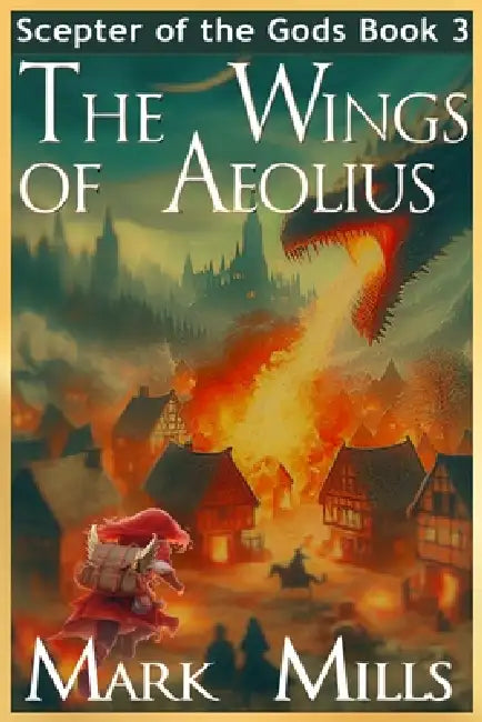 The Wings of Aeolius: Book 3 in the Scepter of the Gods Saga by Mark Mills