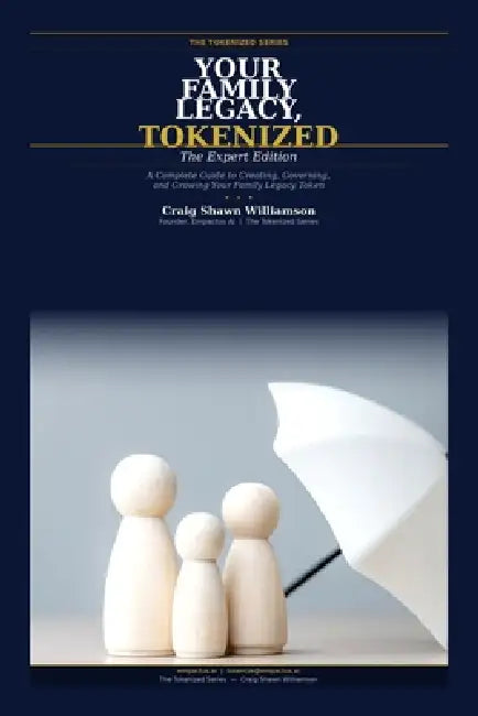 Your Family Legacy, Tokenized: A Complete Guide to Creating, Governing, and Growing Your Family Legacy Token by Craig Shawn Williamson