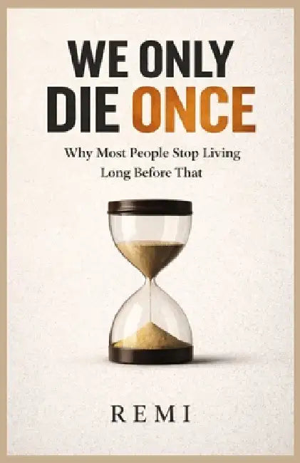 We Only DIE Once: Why Most People Stop Living Long Before That by Remi Palapu