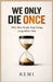 We Only DIE Once: Why Most People Stop Living Long Before That by Remi Palapu