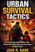 Urban Survival Tactics: How to Stay Safe, Avoid Violence, and Protect Your Family When Society Breaks Down in Modern Cities by Jack R. Kane