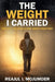 The Weight I Carried: From Fear, Violence, and Silence to Strength, Leadership, and Purpose by Reajul I. Mojumder