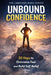 Unbound Confidence: 30 Days to Overcome Fear and Build Self-Belief by Abdulrahman Murad