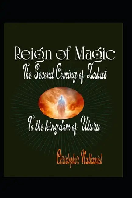 Reign of Mgic: The Second Coming of Zakat by Christopher Nathaniel