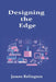 Designing the Edge: Infrastructure, Connectivity, and Resilience for Modern Distributed Systems by James Relington