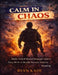 Calm in chaos: Battle-tested mental strategies from a navy seal to handle pressure without breaking by Ryan Kade