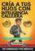 Cría A Tus Hijos Con Inteligencia Callejera: 201 Lecciones Prácticas para Criar Hijos de 6 a 12 Años, Seguros, Conscientes e Independientes, Listos pa by Justin Bloom
