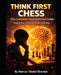 Think First Chess The Complete Instructional Guide How to Play Chess the Think First Way by Marcus Braxton