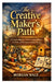 The Creative Maker's Path: A Complete Beginner's Guide to Crafting Mastery from Tools and Techniques to Original Designs by Morgan Wale