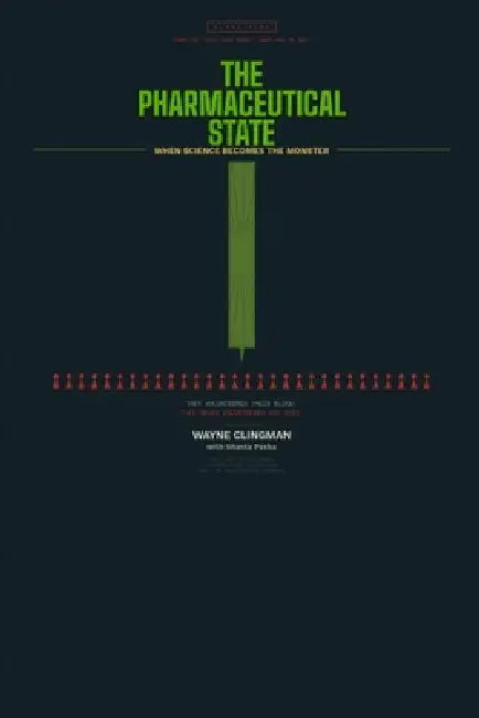 Pharmaceutical State: How Goverments And Cororations Turned Human Beings Into Raw Materials by Shanta Paska, Wayne Clingman