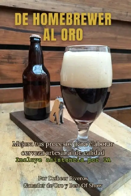 de Homebrewer Al Oro: Mejora tus procesos para elaborar cerveza artesanal de calidad by Deibeer Riveros
