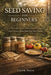 Seed Saving for Beginners: A Practical Guide to Harvesting, Storing, and Growing Seeds from Your Own Garden by Talor Press