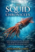 The Squid Chronicles: An Epic Journey Beneath the Waves, Revealing the Secrets, Strength, Survival, and Untold Mysteries of the Ocean's Most Fascinati by Alexander Lewis