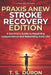 Praxis Anew Stroke Recovery Edition: A Survivor's Guide to Regaining Independence and Rebuilding Daily Life by T. S. Duron