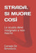 Strada. Si Muore Così: La scuola deve insegnare a non morire by Corrado de Benedictis