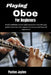 Playing Oboe For Beginners: Build confident control and expressive tone through guided exercises that support technique and musical enjoyment. by Paxton Jaylen
