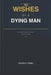 46 Wishes of a Dying Man: What people regret before death. by Khuzwayo Tembo