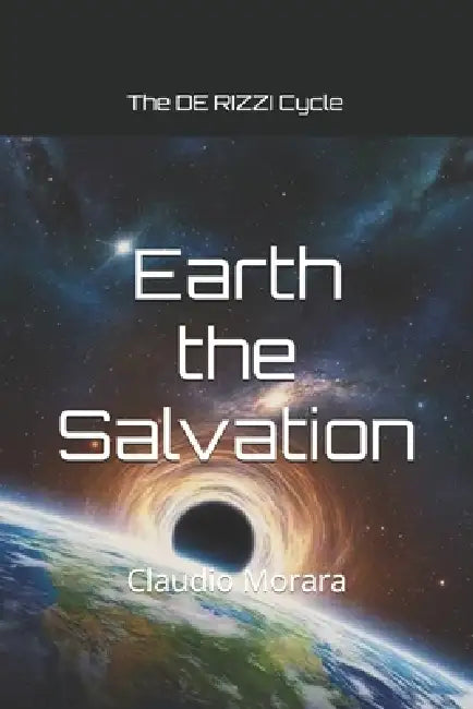 Earth the Salvation: The DE RIZZI Cycle by Claudio Morara