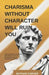 Charisma Without Character Will Ruin You: Chuck DeGroat's Guide to Why Who You Are in Private Determines Everything in Public by Nathan Carver