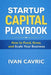 Startup Capital Playbook: How to Fund, Grow, and Scale Your Business by Ivan Cavric