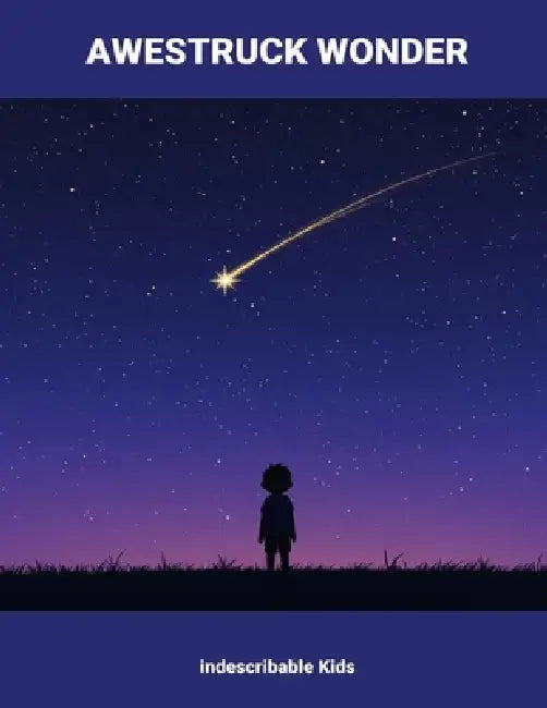 Awestruck Wonder: Indescribable Kids by Aliya Dumas
