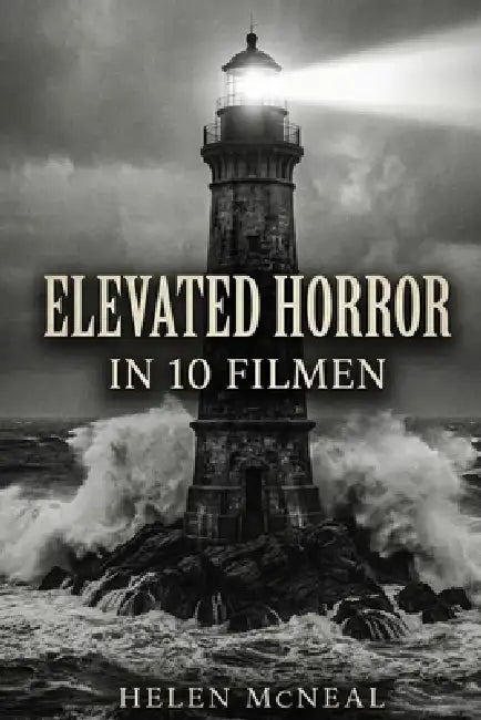 Elevated Horror in 10 Filmen by Helen McNeal