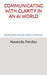 Communicating with Clarity in an AI World: The Modern Professional's Guide to Communication That Builds Careers, Commands Respect, and Drives Real Res by Navendu Pandey