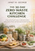 The 30-Day Zero-Waste Kitchen Challenge: A day-by-day guide focused specifically on eliminating plastic, reducing food waste and mastering sustainable by Janet B. George