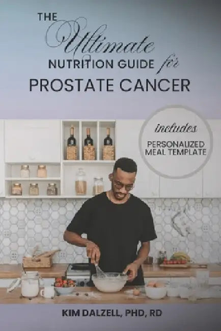 The Ultimate Nutrition Guide For Prostate Cancer
