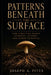 Patterns Beneath the Surface: How Structure Shapes Learning, Systems, and Human Potential by Joseph A. Pitts