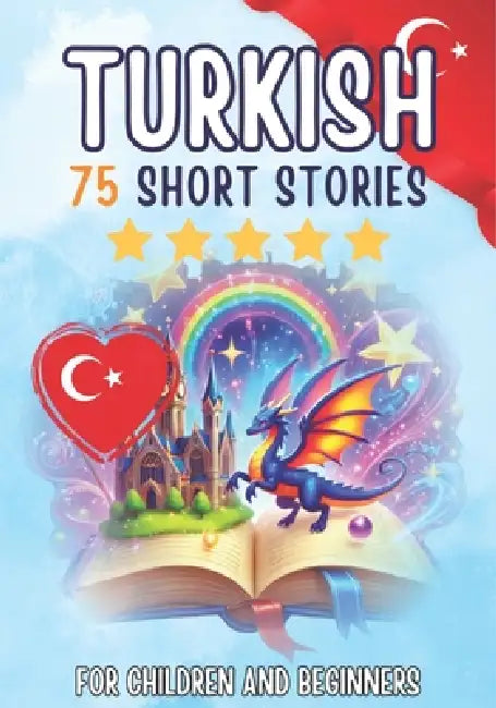 Bilingual short stories: English-Turkish: 75 Magical Stories for English speakers learning Turkish - with vocabulary exercises and simple words for be by Auke, Jennifer Joseph, Skriuwer Com