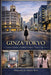 Ginza Tokyo: Luxury Streets Hidden Corners Tokyo Life by Tokyo Paul, Sheng Paul Su